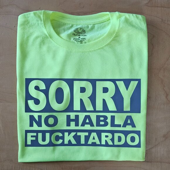 "Sorry No Habla Fucktardo" Safety Green Reflective Graphic T-Shirt - Picture 1 of 8